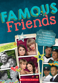 Paperback Famous Friends: Best Buds, Rocky Relationships, and Awesomely Odd Couples from Past to Present Book