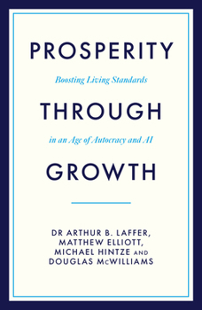 Hardcover Prosperity Through Growth: Boosting Living Standards in an Age of Autocracy and AI Book