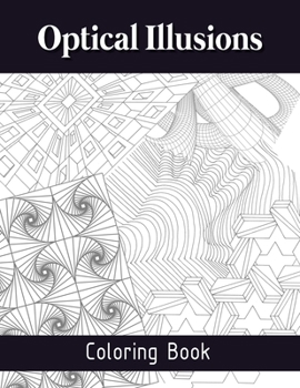 Paperback Optical Illusions Coloring Book: Mesmerizing Abstract Designs, The Art of Drawing Visual Illusions, Optical Illusions Activity Book