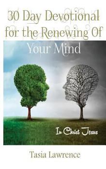 Paperback 30 Day Devotional For The Renewing Of Your Mind: In Christ Jesus Book