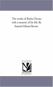 Paperback The Works of Rufus Choate, With A Memoir of His Life. by Samuel Gilman Brown. Vol. 1 Book