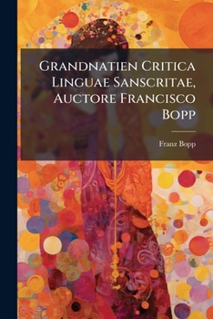 Grandnatien Critica Linguae Sanscritae, Auctore Francisco Bopp ...