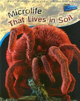 Microlife That Lives in Soil - Book  of the Raintree Perspectives: The Amazing World Of Microlife