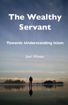 Paperback The Wealthy Servant: Towards Understanding Islam Book