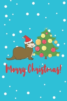 Merry Christmas!: Funny Gifts For Otter and Animal Lovers- Notebook, Planner Or Journal For Writing About Otters Or Animals | Size 6" x 9" | 110 Lined ... Kids & Students- Gift For Friends And Family.