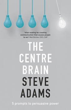 Paperback The Centre Brain: 5 Prompts to Persuasive Power Book