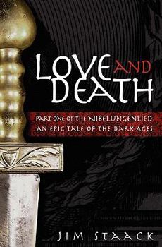 Love and Death: Part One of the Nibelungenlied, An Epic of the Dark Ages - Book #1 of the Nibelungenlied