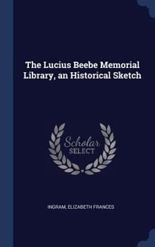 Hardcover The Lucius Beebe Memorial Library, an Historical Sketch Book