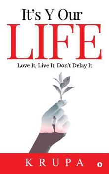 Hardcover It's Y Our Life: Love It, Live It, Don't Delay It Book