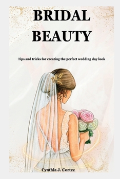 Paperback Bridal Beauty: Tips and tricks for creating the perfect wedding day look Book