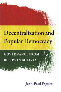 Paperback Decentralization and Popular Democracy: Governance from Below in Bolivia Book