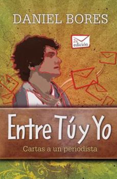 Paperback Entre tu y yo / Between You and Me: Cartas a Un Periodista / Letters to a Reporter (Spanish Edition) Book