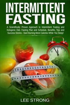 Paperback Intermittent Fasting: A Scientifically Proven Approach to Intermittent Fasting and Ketogenic Diet. Fasting Plan, Schedule, Benefits, Tips an Book