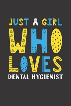 Paperback Just A Girl Who Loves Dental Hygienist: Funny Dental Hygienist Lovers Girl Women Gifts Lined Journal Notebook 6x9 120 Pages Book