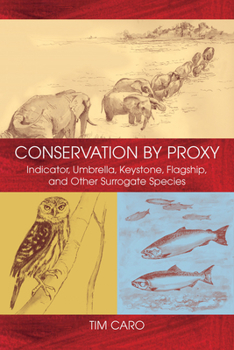 Hardcover Conservation by Proxy: Indicator, Umbrella, Keystone, Flagship, and Other Surrogate Species Book