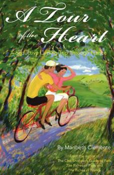 Paperback A Tour of the Heart: A Seductive Cycling Trip Through France Book