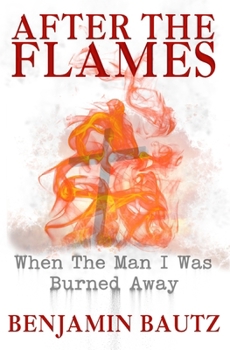 Paperback After the Flames: When the Man I Was Burned Away Book