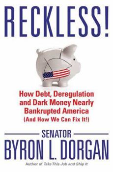 Hardcover Reckless!: How Debt, Deregulation, and Dark Money Nearly Bankrupted America (and How We Can Fix It!) Book