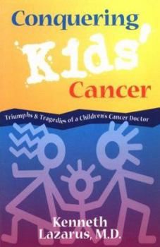 Paperback Conquering Kids' Cancer: Triumphs and Tragedies of a Children's Cancer Doctor Book