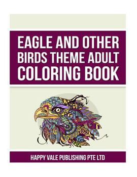 Eagle and Other Birds Theme Adult Coloring Book