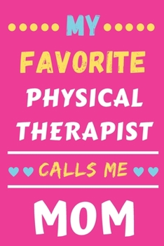 My Favorite Physical Therapist Calls Me Mom: lined notebook,Physical Therapist gift