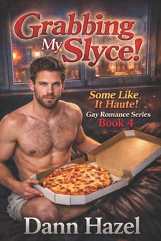 Grabbing My Slyce! (SOME LIKE IT HAUTE GAY ROMANCE SERIES)