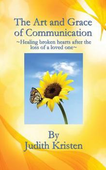 Paperback The Art and Grace of Communication: - Healing broken hearts after the loss of a loved one - Book