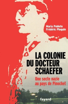 Paperback La Colonie du docteur Schaefer: Une secte nazie au pays de Pinochet [French] Book