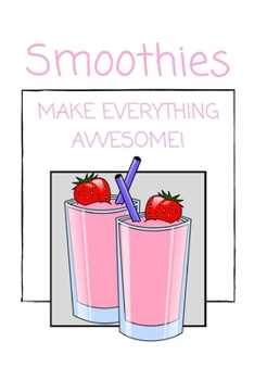 Paperback Smoothies Make Everything Awesome!: Funny Lined Notebook / Journal for Fruity Drink Lovers! Book