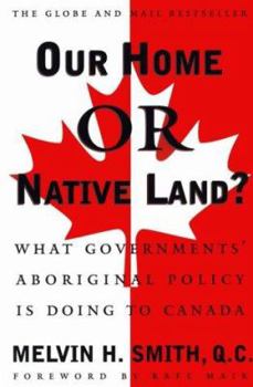 Paperback Our Home or Native Land?: What Governments' Aboriginal Policy is Doing to Canada Book