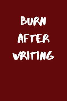 Burn After Writing: Burn Book Notebook Journal - Burn After Reading Diary