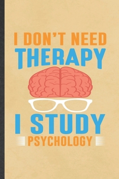 Paperback I Din't Need Therapy I Study Psychology: Funny Psychology Blank Lined Notebook/ Journal For Teacher Student Psychologist, Inspirational Saying Unique Book