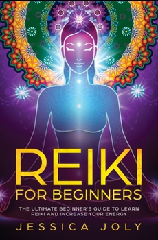 Paperback Reiki for Beginners: The Ultimate Beginner's Guide to Learn Reiki and Increase Your Energy Book
