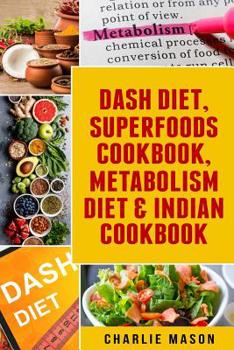 Paperback Dash Diet, Superfoods Cookbook, Metabolism Diet & Indian Cookbook Book