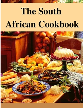 Paperback The South African Cookbook: Amazing Dishes From South Africa To Cook Right Now Book