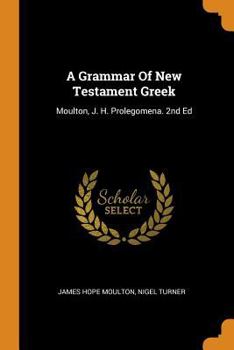 Paperback A Grammar of New Testament Greek: Moulton, J. H. Prolegomena. 2nd Ed Book