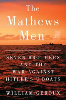Hardcover The Mathews Men: Seven Brothers and the War Against Hitler's U-Boats [Large Print] Book