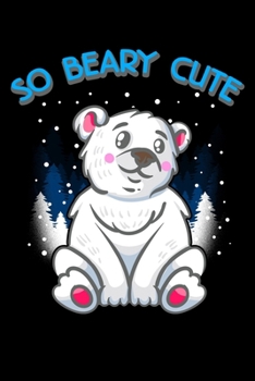 Paperback So Beary Cute: So Beary Cute Adorable Polar Bear Cub Pun Blank Composition Notebook for Journaling & Writing (120 Lined Pages, 6" x 9 Book