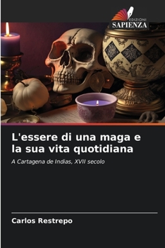 L'essere di una maga e la sua vita quotidiana: A Cartagena de Indias, XVII secolo