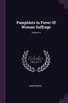 Pamphlets In Favor Of Woman Suffrage, Volume 4