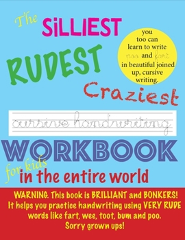 Paperback The Silliest Rudest Craziest Cursive Handwriting workbook for kids in the entire world: Hilarious, fun cursive handwriting, cursive handwriting practi Book