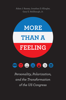 Hardcover More Than a Feeling: Personality, Polarization, and the Transformation of the US Congress Book