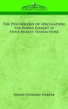 Paperback The Psychology of Speculation: The Human Element in Stock Market Transactions Book