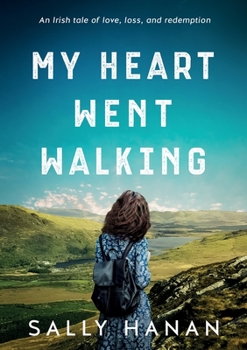 Paperback My Heart Went Walking: An Irish tale of love, loss, and redemption Book