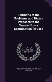 Hardcover Solutions of the Problems and Riders Proposed in the Senate-House Examination for 1857 Book