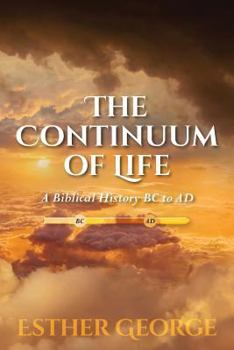 Paperback The Continuum of Life: A Biblical History BC to AD Book