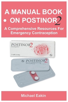 A MANUAL BOOK ON POSTINOR2: A Comprehensive Resources For Emergency Contraception