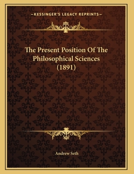 Paperback The Present Position Of The Philosophical Sciences (1891) Book
