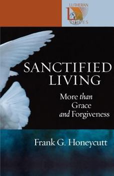 Paperback Sanctified Living: More Than Grace and Forgiveness Book