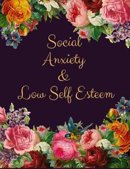 Paperback Social Anxiety and Low Self Esteem Workbook: Ideal and Perfect Gift for Social Anxiety and Low Self Esteem Workbook Best gift for You, Parent, Wife, H Book